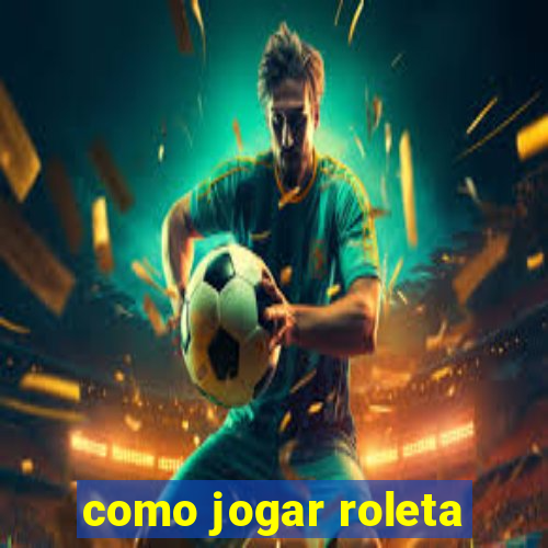 como jogar roleta